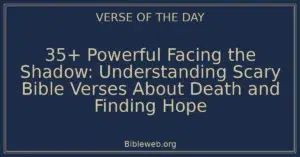 35+ Powerful Facing the Shadow: Understanding Scary Bible Verses About Death and Finding Hope