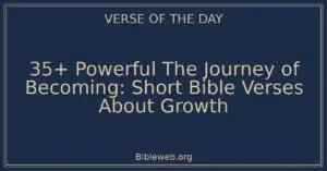 35+ Powerful The Journey of Becoming: Short Bible Verses About Growth
