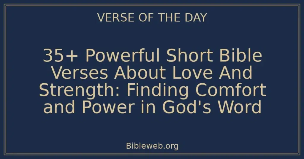 35+ Powerful Short Bible Verses About Love And Strength: Finding Comfort and Power in God's Word