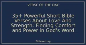 35+ Powerful Short Bible Verses About Love And Strength: Finding Comfort and Power in God's Word