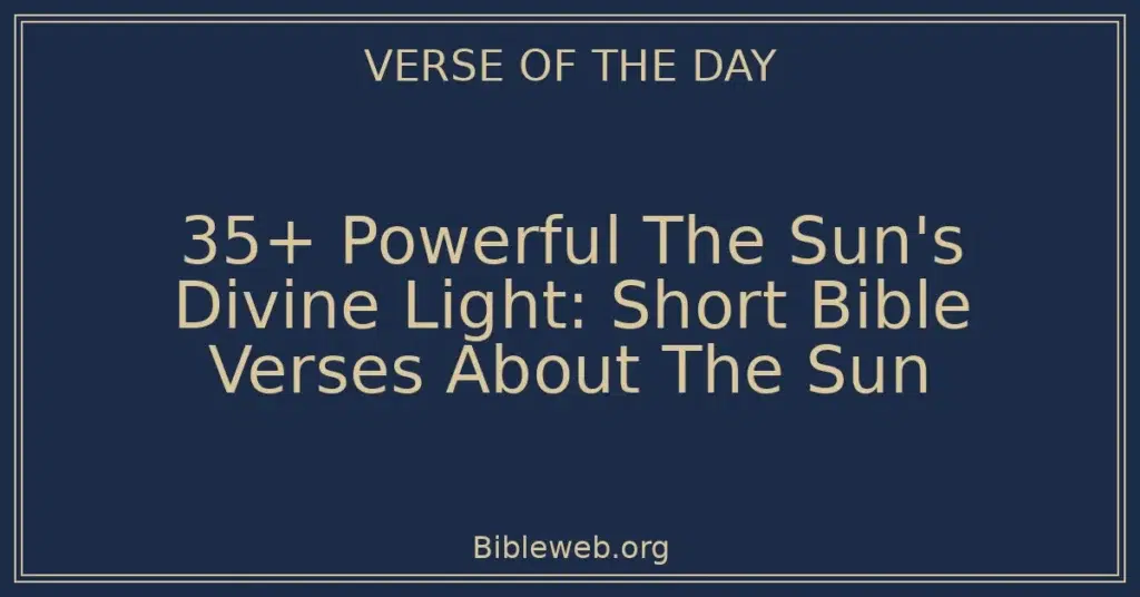 35+ Powerful The Sun's Divine Light: Short Bible Verses About The Sun