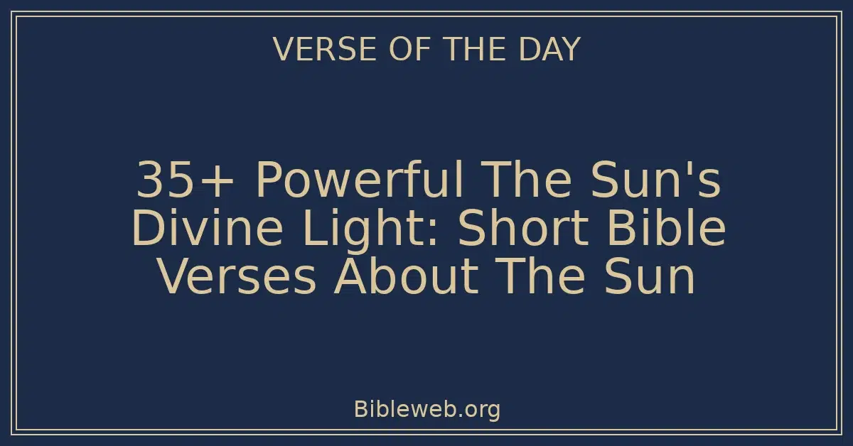 35+ Powerful The Sun's Divine Light: Short Bible Verses About The Sun