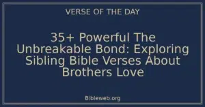 35+ Powerful The Unbreakable Bond: Exploring Sibling Bible Verses About Brothers Love