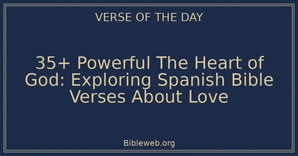 35+ Powerful The Heart of God: Exploring Spanish Bible Verses About Love