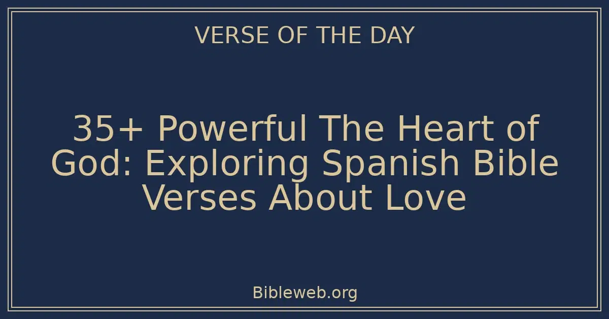 35+ Powerful The Heart of God: Exploring Spanish Bible Verses About Love