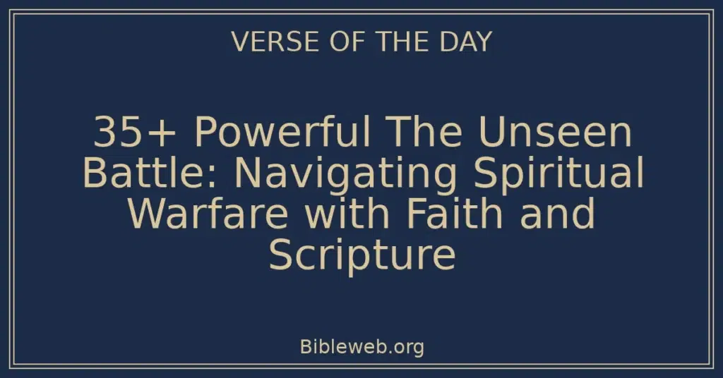 35+ Powerful The Unseen Battle: Navigating Spiritual Warfare with Faith and Scripture