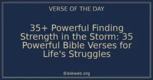 35+ Powerful Finding Strength in the Storm: 35 Powerful Bible Verses for Life's Struggles