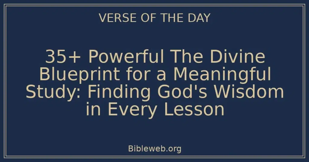 35+ Powerful The Divine Blueprint for a Meaningful Study: Finding God's Wisdom in Every Lesson