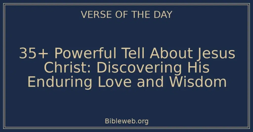 35+ Powerful Tell About Jesus Christ: Discovering His Enduring Love and Wisdom