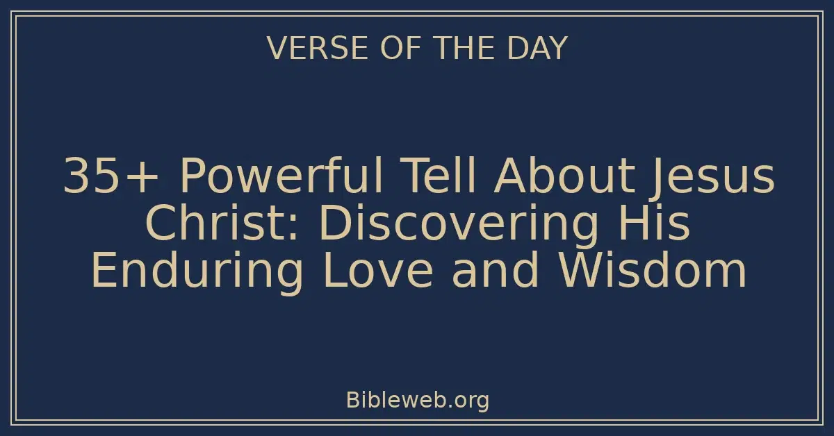 35+ Powerful Tell About Jesus Christ: Discovering His Enduring Love and Wisdom