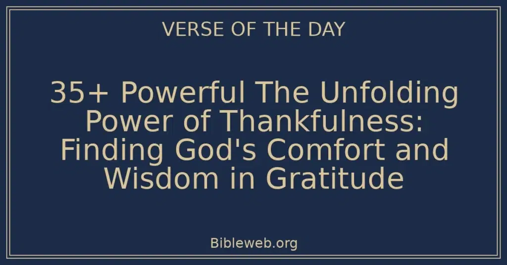 35+ Powerful The Unfolding Power of Thankfulness: Finding God's Comfort and Wisdom in Gratitude