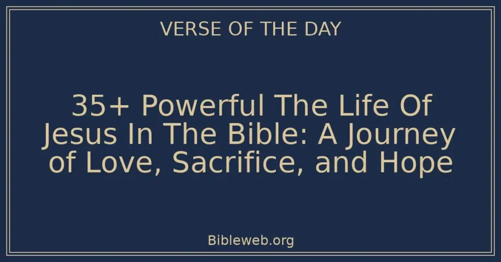 35+ Powerful The Life Of Jesus In The Bible: A Journey of Love, Sacrifice, and Hope