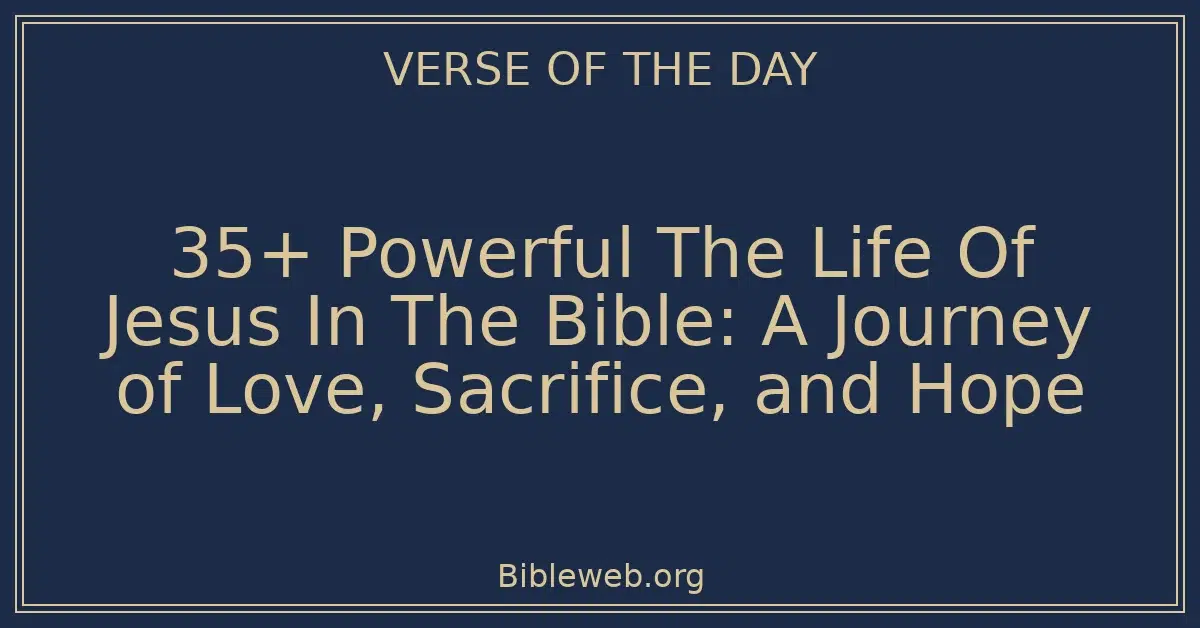 35+ Powerful The Life Of Jesus In The Bible: A Journey of Love, Sacrifice, and Hope