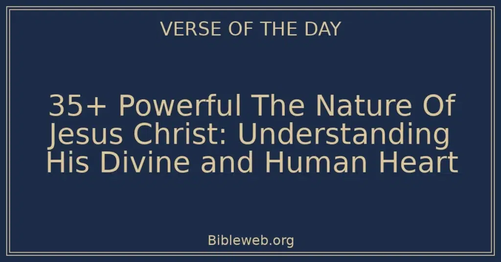 35+ Powerful The Nature Of Jesus Christ: Understanding His Divine and Human Heart