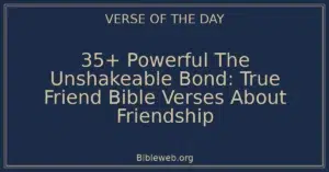 35+ Powerful The Unshakeable Bond: True Friend Bible Verses About Friendship