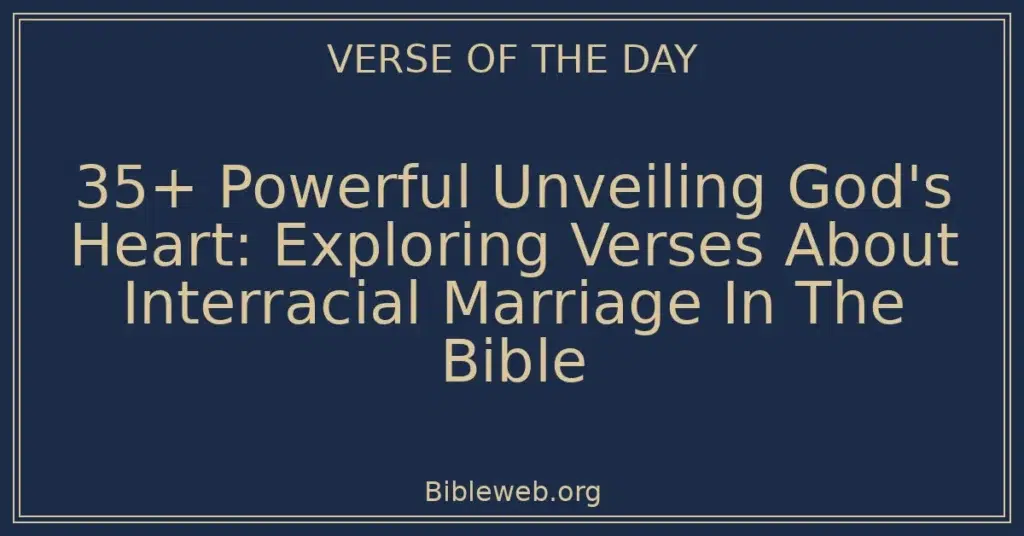 35+ Powerful Unveiling God's Heart: Exploring Verses About Interracial Marriage In The Bible