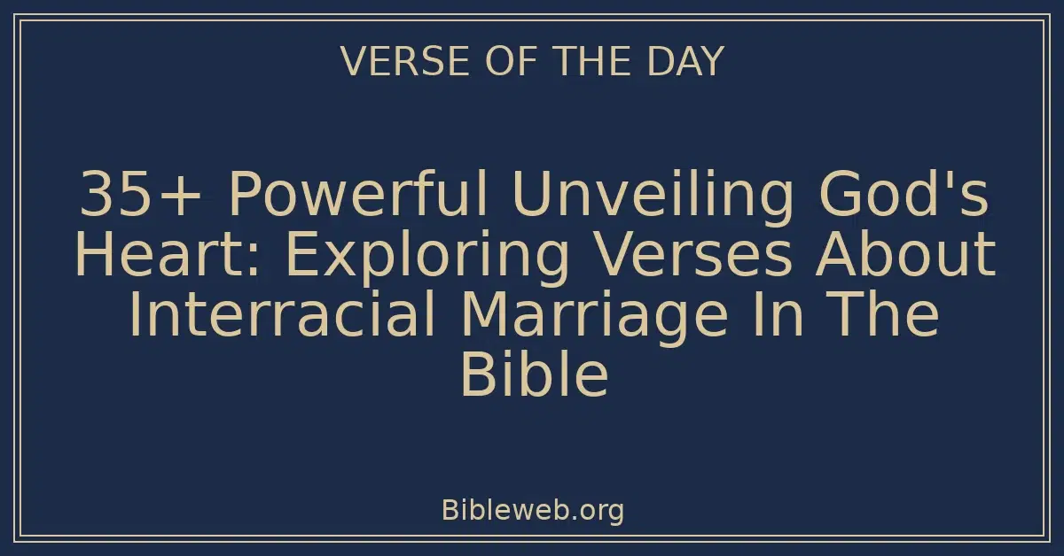 35+ Powerful Unveiling God's Heart: Exploring Verses About Interracial Marriage In The Bible