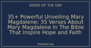 35+ Powerful Unveiling Mary Magdalene: 35 Verses About Mary Magdalene In The Bible That Inspire Hope and Faith