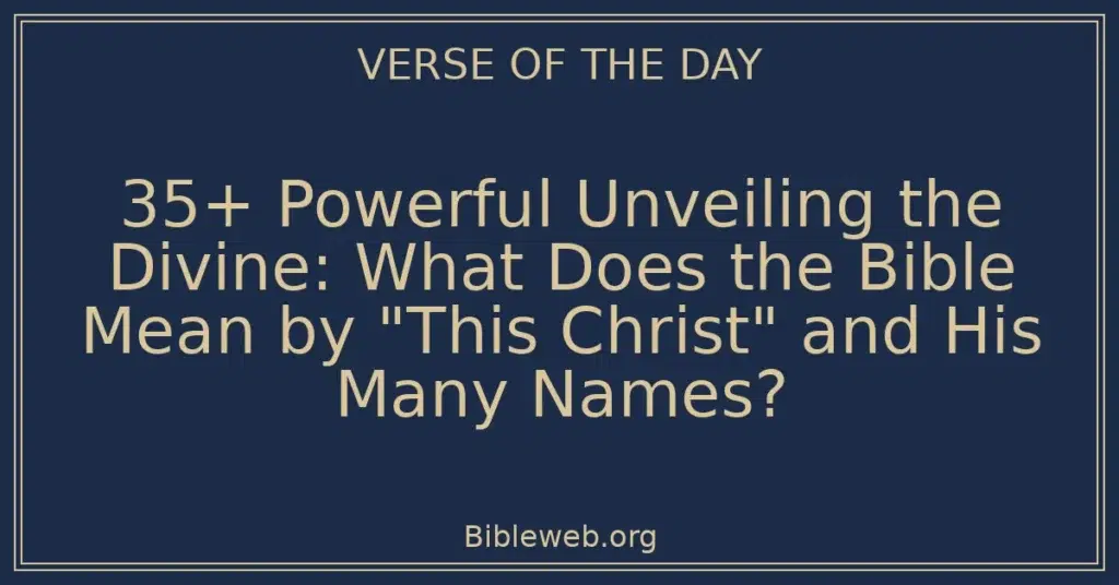 35+ Powerful Unveiling the Divine: What Does the Bible Mean by "This Christ" and His Many Names?