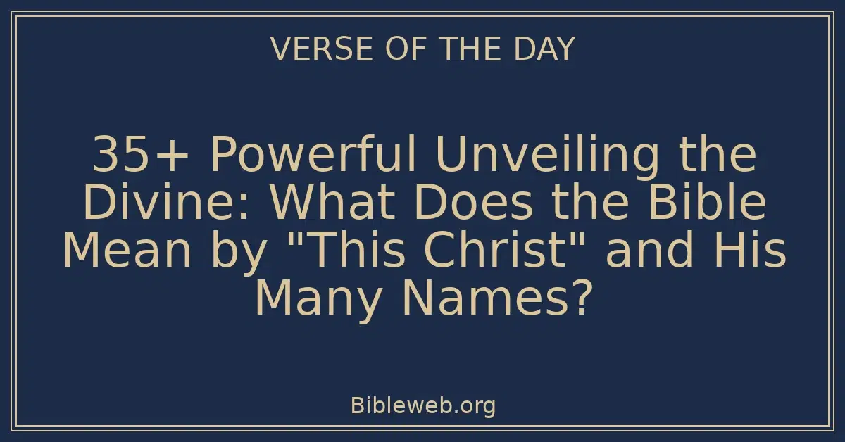 35+ Powerful Unveiling the Divine: What Does the Bible Mean by "This Christ" and His Many Names?