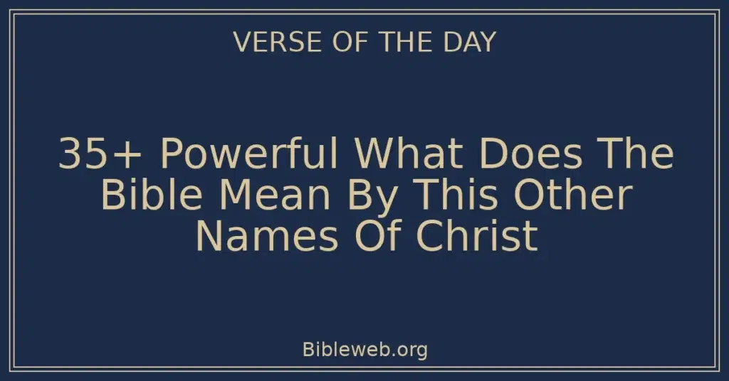 35+ Powerful What Does The Bible Mean By This Other Names Of Christ