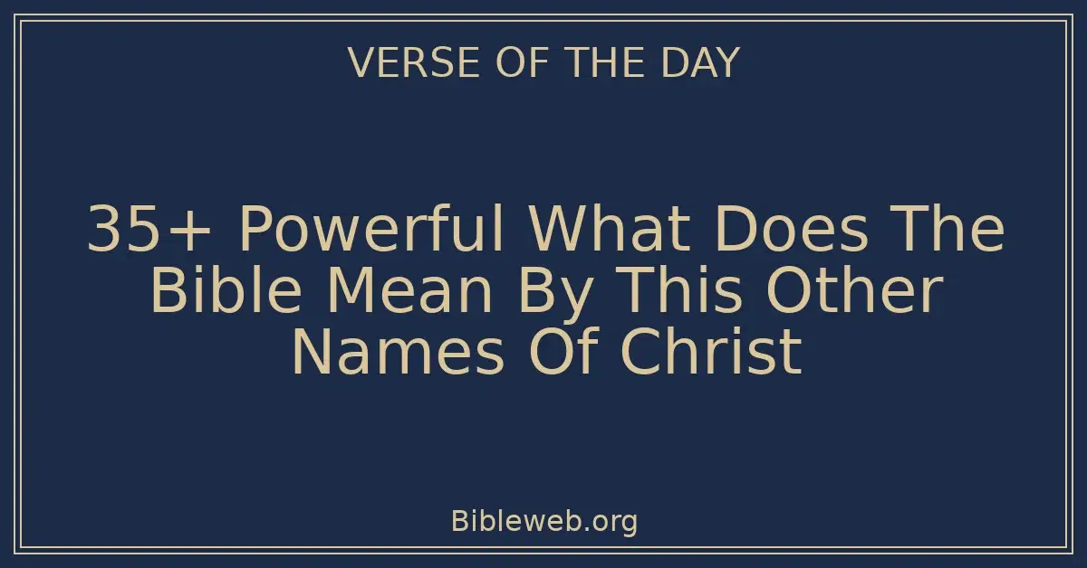 35+ Powerful What Does The Bible Mean By This Other Names Of Christ