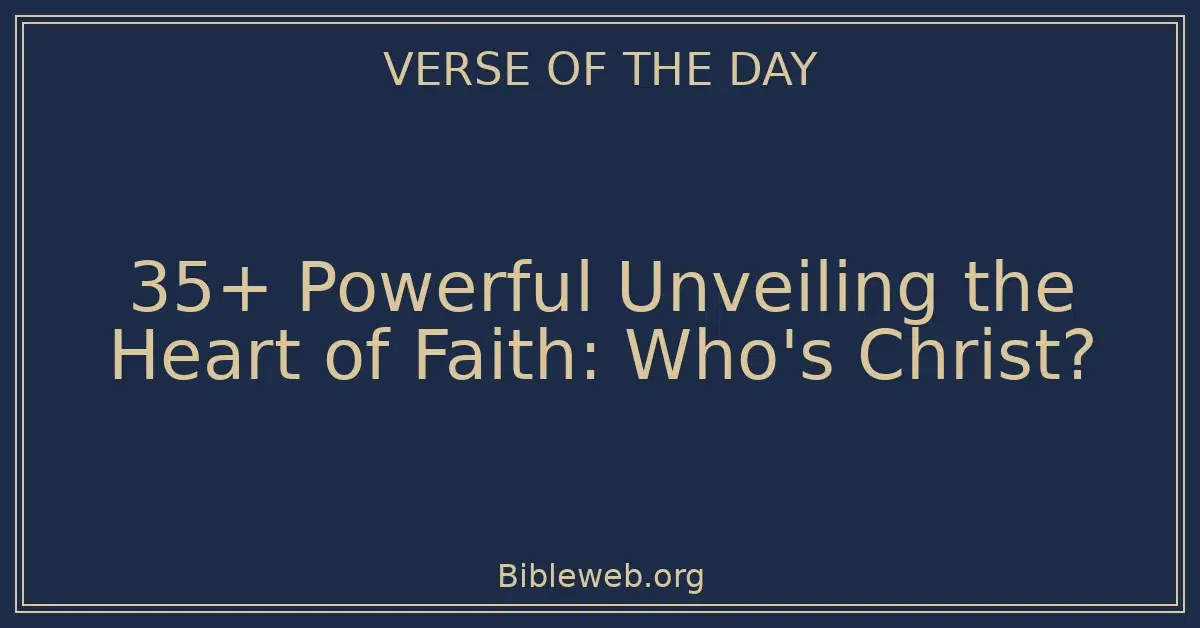 35+ Powerful Unveiling the Heart of Faith: Who's Christ?