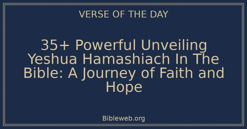 35+ Powerful Unveiling Yeshua Hamashiach In The Bible: A Journey of Faith and Hope