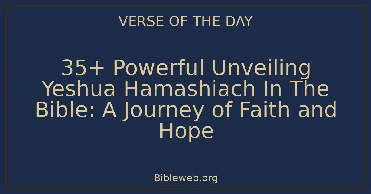 35+ Powerful Unveiling Yeshua Hamashiach In The Bible: A Journey of Faith and Hope