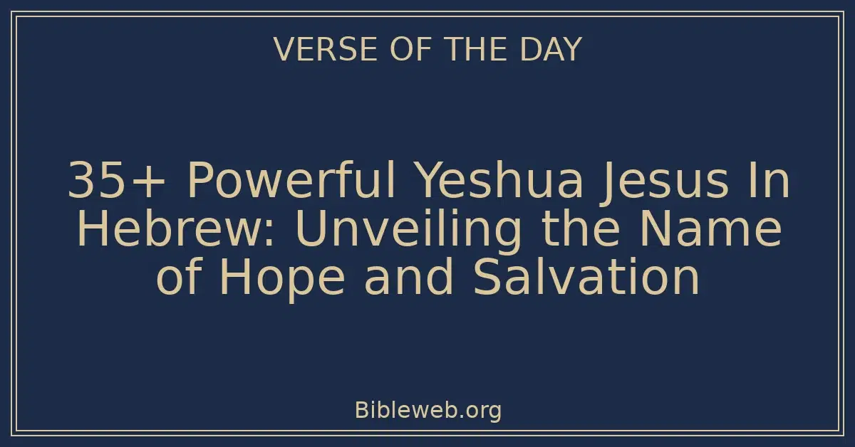 35+ Powerful Yeshua Jesus In Hebrew: Unveiling the Name of Hope and Salvation