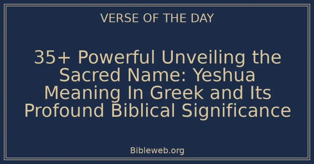 35+ Powerful Unveiling the Sacred Name: Yeshua Meaning In Greek and Its Profound Biblical Significance