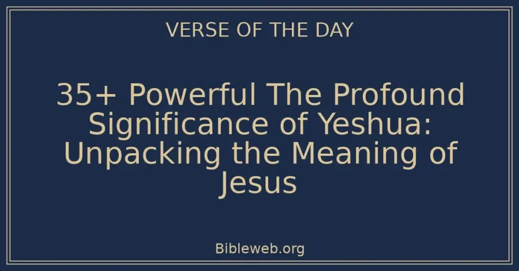 35+ Powerful The Profound Significance of Yeshua: Unpacking the Meaning of Jesus