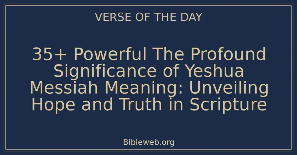 35+ Powerful The Profound Significance of Yeshua Messiah Meaning: Unveiling Hope and Truth in Scripture
