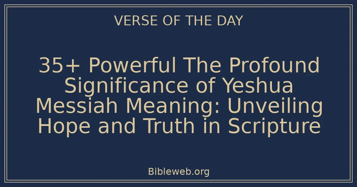 35+ Powerful The Profound Significance of Yeshua Messiah Meaning: Unveiling Hope and Truth in Scripture