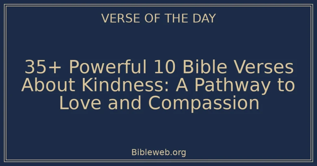 35+ Powerful 10 Bible Verses About Kindness: A Pathway to Love and Compassion