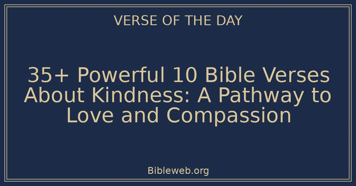 35+ Powerful 10 Bible Verses About Kindness: A Pathway to Love and Compassion