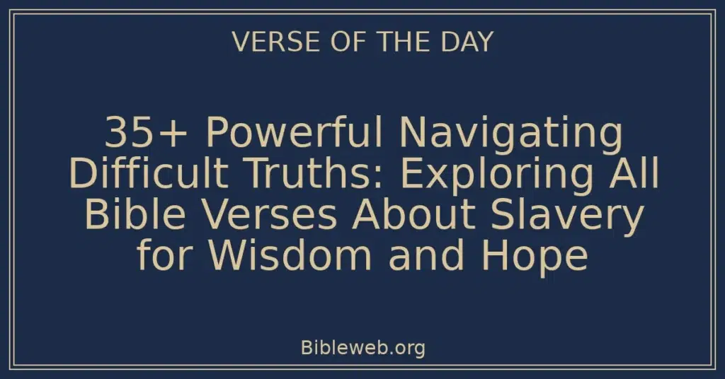 35+ Powerful Navigating Difficult Truths: Exploring All Bible Verses About Slavery for Wisdom and Hope