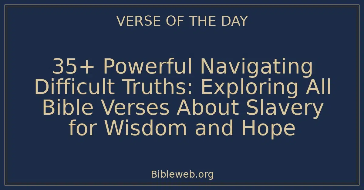 35+ Powerful Navigating Difficult Truths: Exploring All Bible Verses About Slavery for Wisdom and Hope