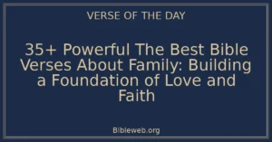 35+ Powerful The Best Bible Verses About Family: Building a Foundation of Love and Faith