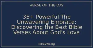 35+ Powerful The Unwavering Embrace: Discovering the Best Bible Verses About God's Love