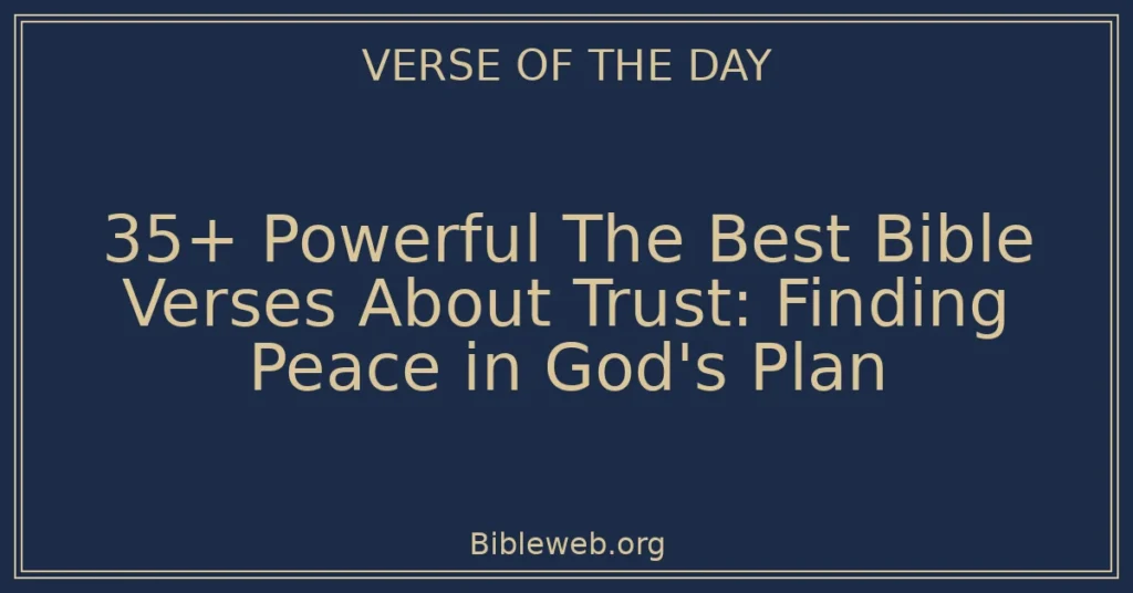 35+ Powerful The Best Bible Verses About Trust: Finding Peace in God's Plan