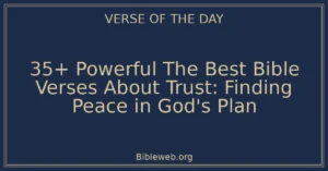 35+ Powerful The Best Bible Verses About Trust: Finding Peace in God's Plan