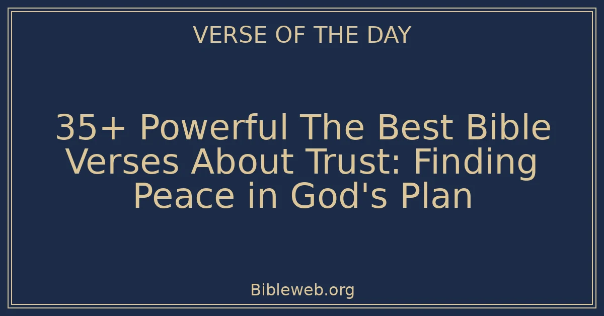 35+ Powerful The Best Bible Verses About Trust: Finding Peace in God's Plan