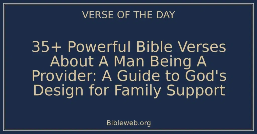 35+ Powerful Bible Verses About A Man Being A Provider: A Guide to God's Design for Family Support