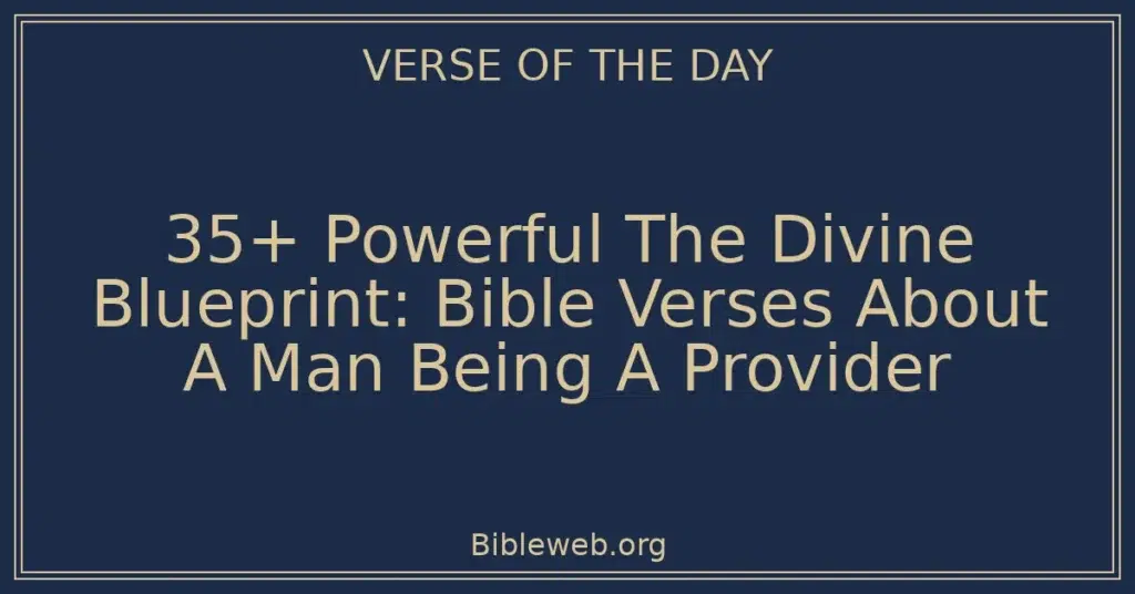 35+ Powerful The Divine Blueprint: Bible Verses About A Man Being A Provider
