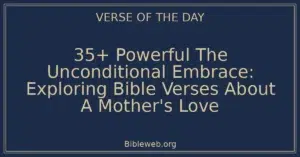 35+ Powerful The Unconditional Embrace: Exploring Bible Verses About A Mother's Love