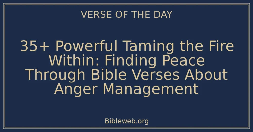 35+ Powerful Taming the Fire Within: Finding Peace Through Bible Verses About Anger Management