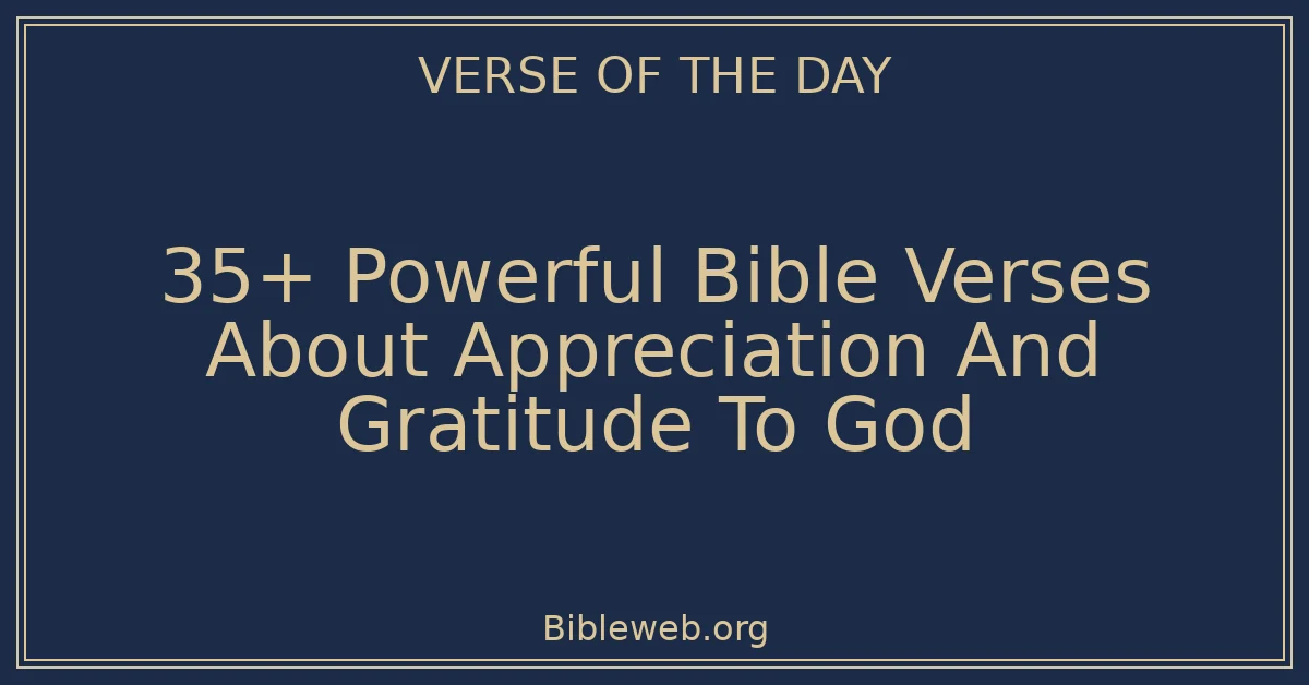 35+ Powerful Bible Verses About Appreciation And Gratitude To God