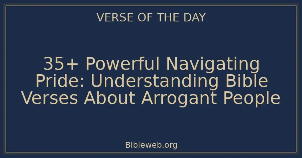 35+ Powerful Navigating Pride: Understanding Bible Verses About Arrogant People