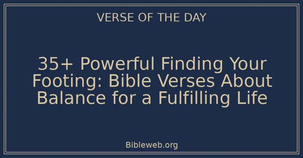 35+ Powerful Finding Your Footing: Bible Verses About Balance for a Fulfilling Life
